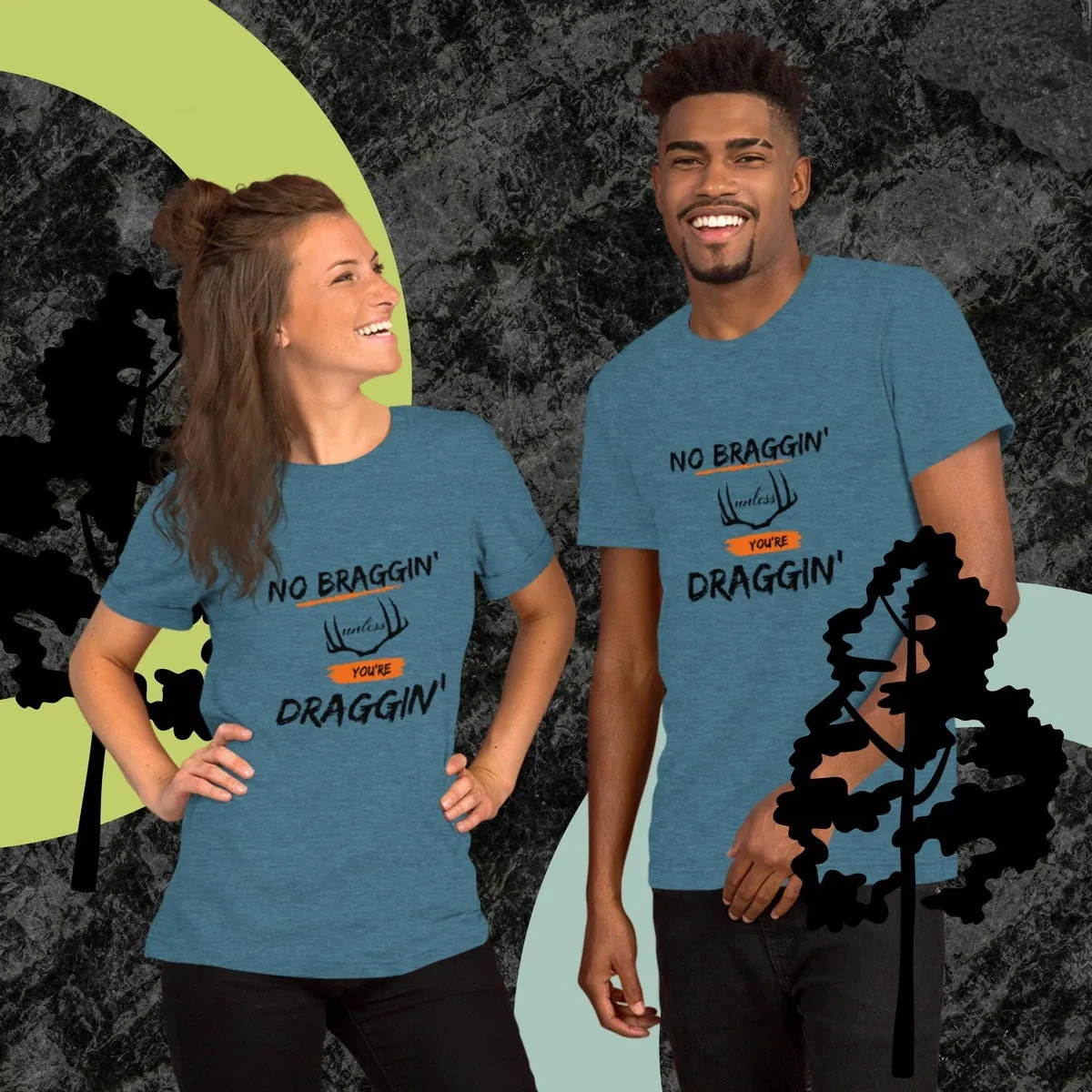 No Braggin' unless you're Draggin'